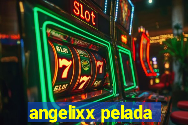 angelixx pelada